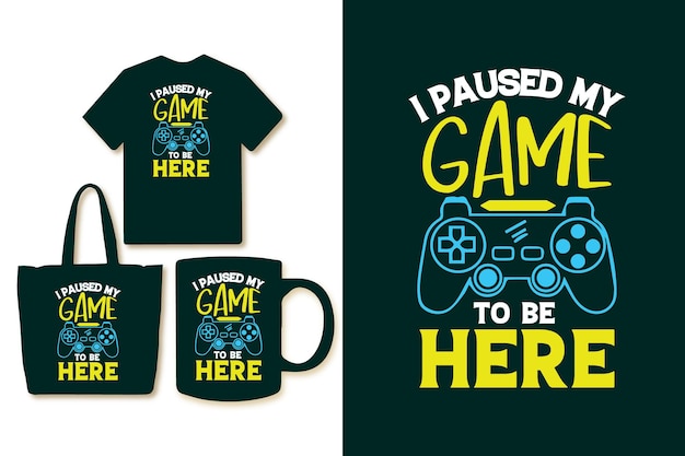 I paused my game to be here typography gaming tshirt design