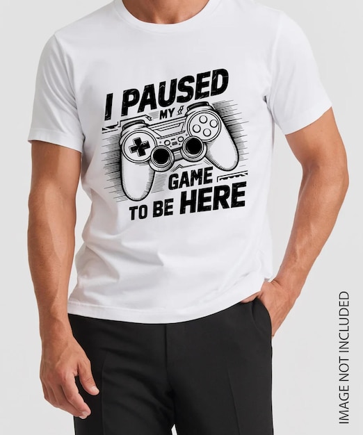 Vector i paused my game to be here video games funny cool gamers men and women t shirt design