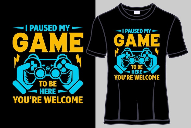 I paused my game to be here you're welcome Typography T shirt design lettering t shirt vector