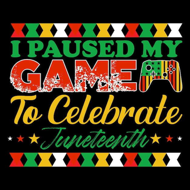 I Paused My Game to Celebrate Juneteenth Tshirt design