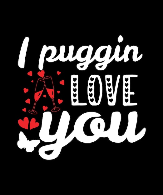 I puggin love you 발렌타인 데이 티셔츠