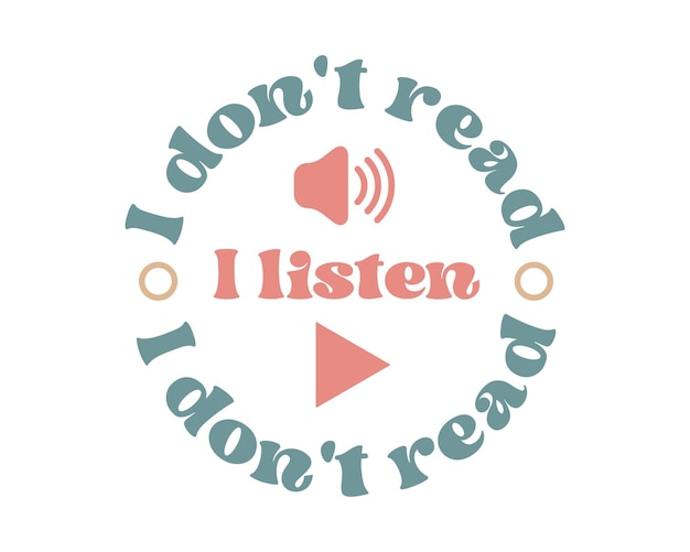 Vector i don't read i listen audio book lover quote retro groovy typography sublimation on white background