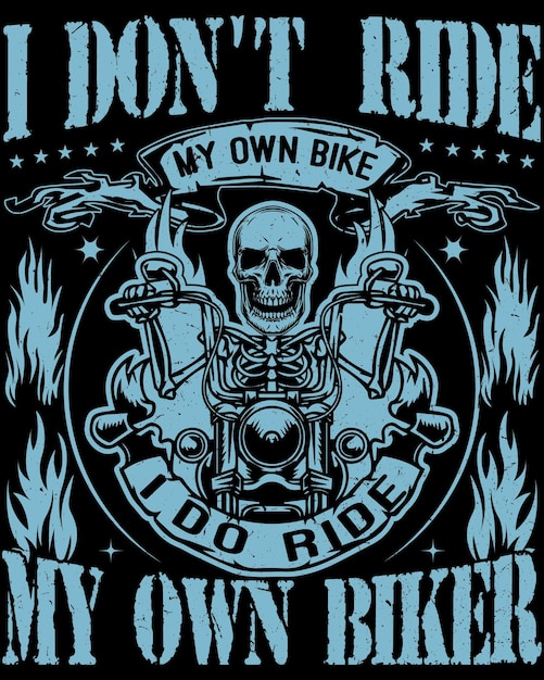 Vector i don't ride my own bike but i do ride my own biker t shirt design vector