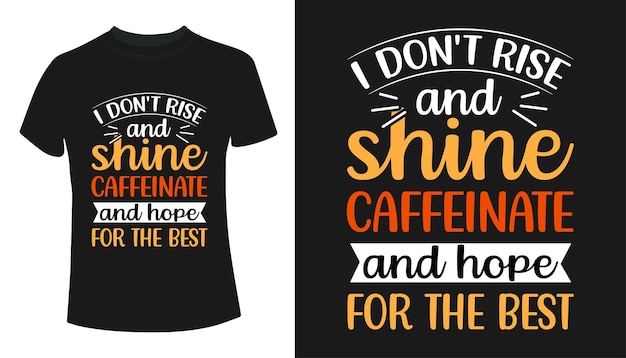 Non mi alzo e risplendo caffeina e spero nel miglior design di t-shirt tipografiche