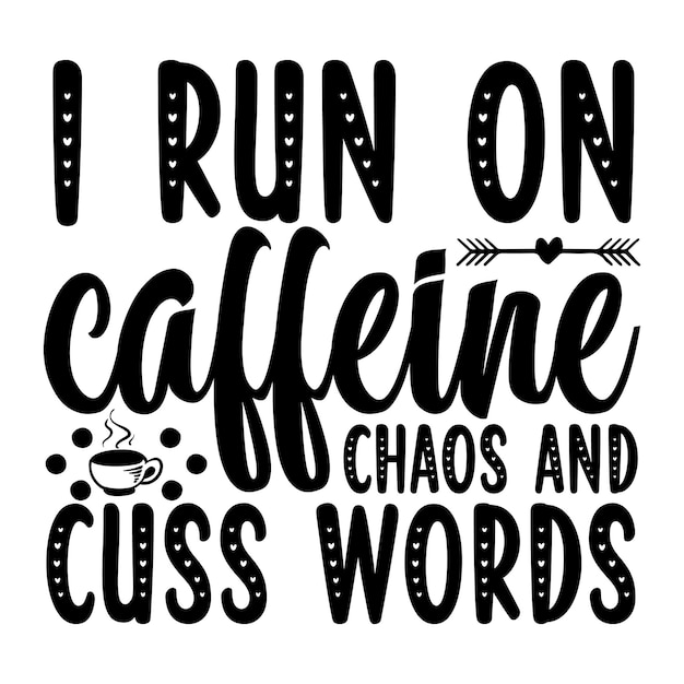 I run on caffeine chaos cuss words SVG