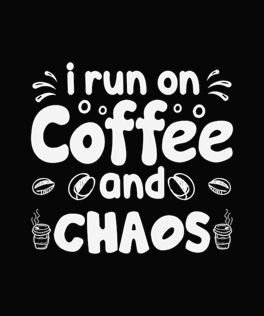 Disegno della maglietta i run on coffee e chaos coffee