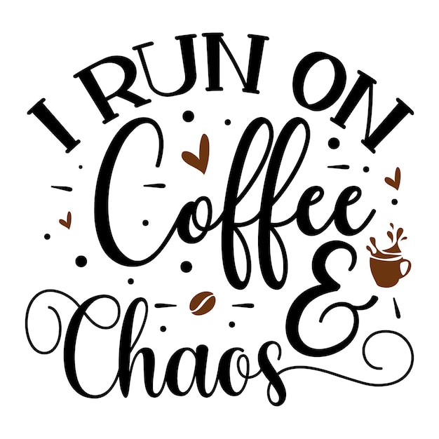 I run on coffee and chaos Typography Premium Vector Design quote template