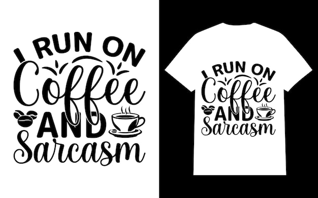 I Run On Coffee And Sarcasm