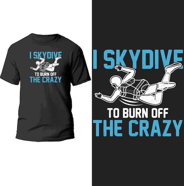 i skydive to burn off the crazy t shirt design.