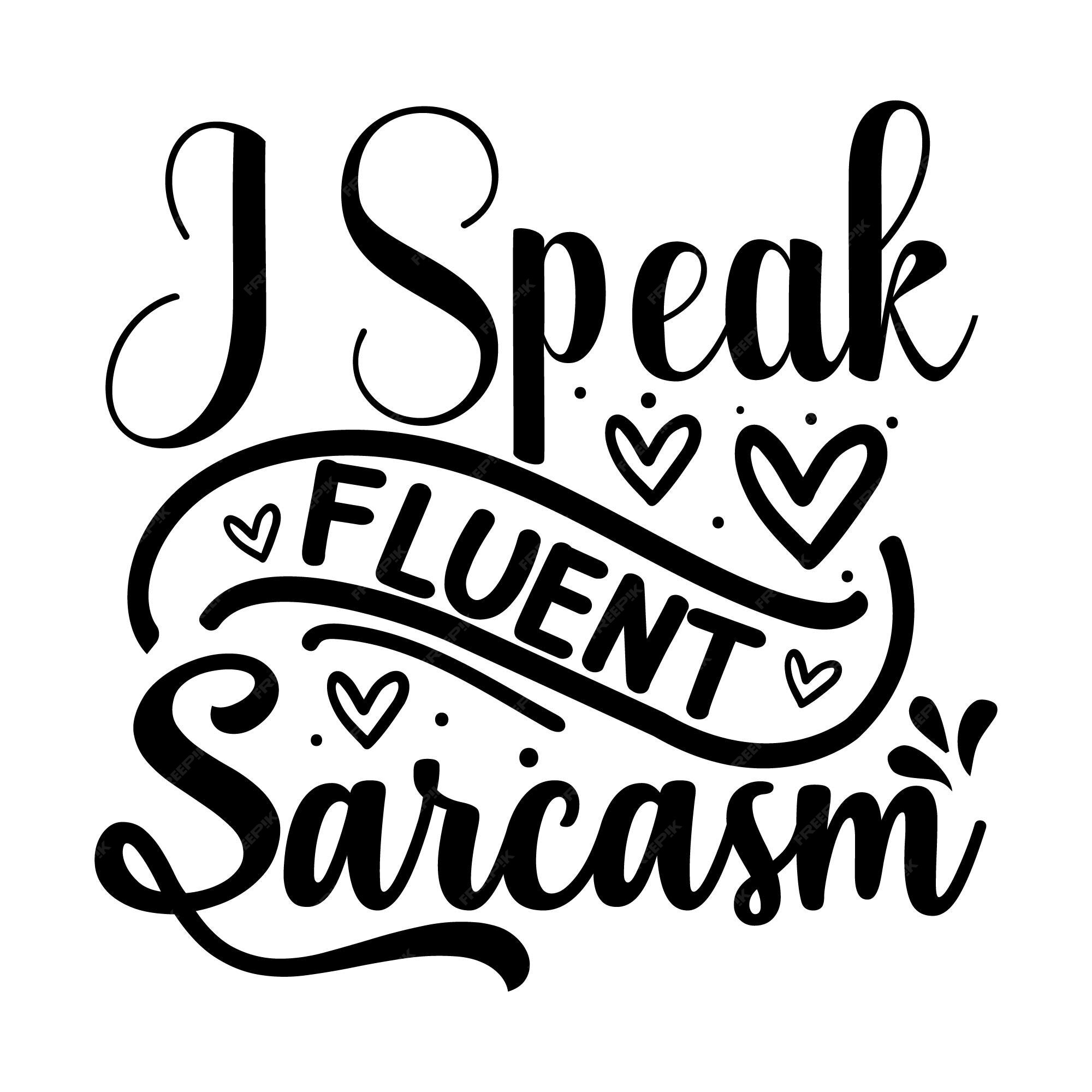 Premium Vector | I speak fluent sarcasm lettering style premium and unique  vector design file