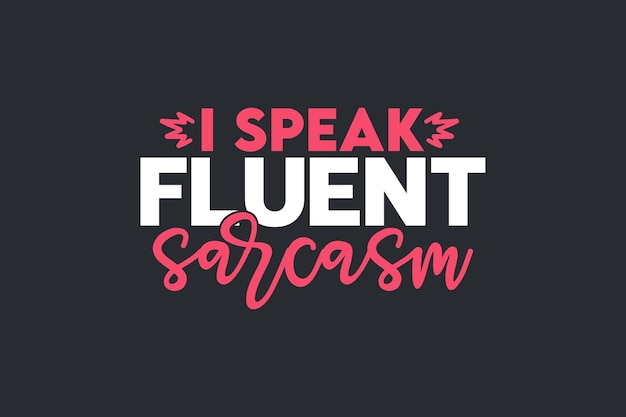 I Speak Fluent Sarcasm 셔츠