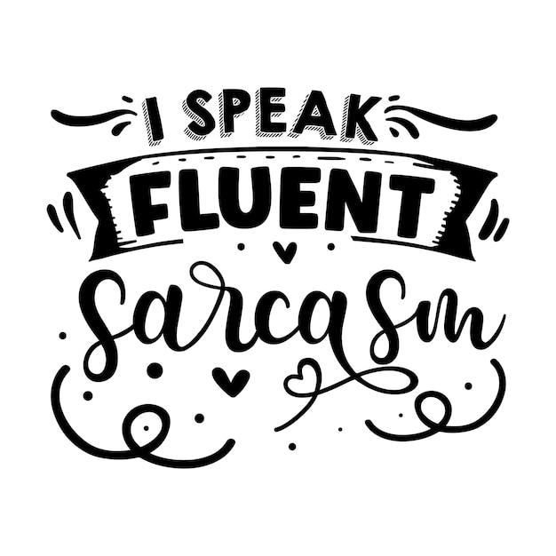 Vector i speak fluent sarcasm typography premium vector design quote template