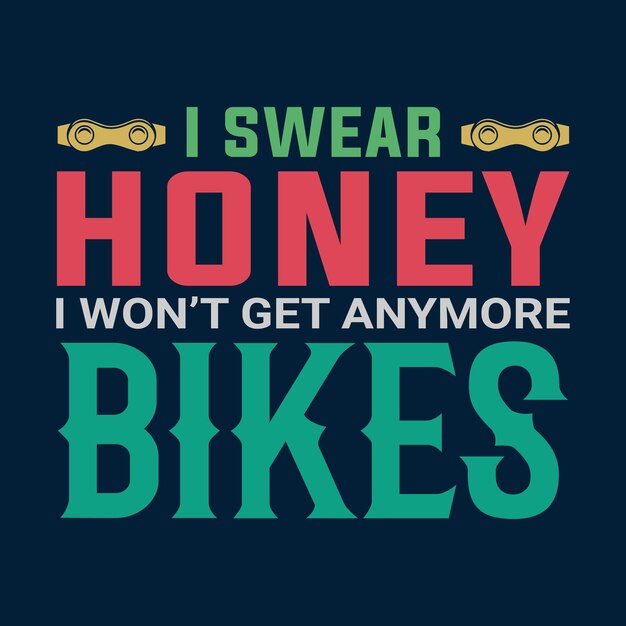 I swear Honey I Won't Get Anymore Bikes T shirt Design