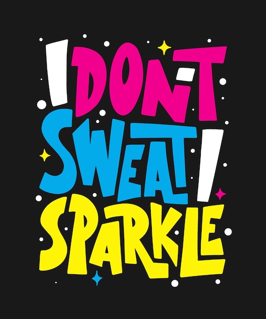 I don't sweat, i sparkle. gym motivational and inspirational quote, handwritten typography.