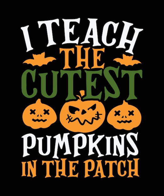 I Teach The Cutest Pumpkins In The Land Halloween T shirt Design