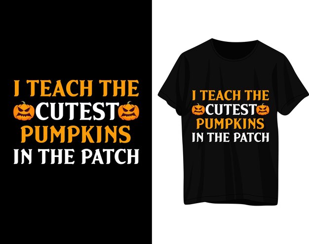 I teach the cutest pumpkins in the patch halloween tshirt design