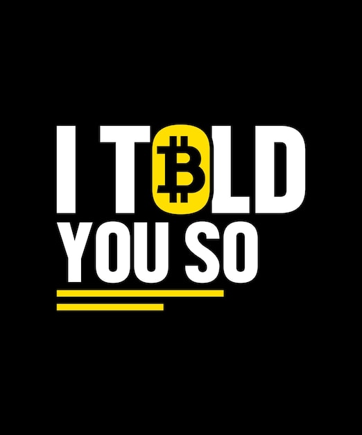 I Told You So Bitcoin B Tshirt Blockchain Cryptocurrency Typography Crypto Vector Design Template