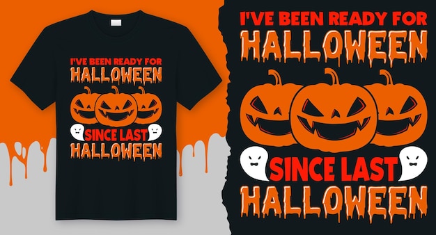 Sono stato pronto per halloween dall'ultimo halloween, design di t-shirt con citazione di halloween