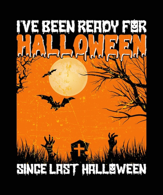 I've Been Ready For Halloween Since Last Halloween T shirt Design