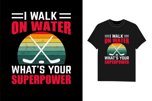 I Walk On Water What's Your Superpower ice hockey t shirt design game