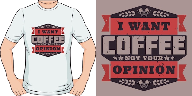Вектор Я хочу кофе, а не ваше мнение. уникальный и модный дизайн футболки с кофе