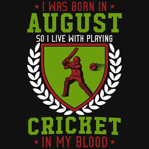 Premium Vector I was born in august so i live with playing cricket in my blood tshirt design