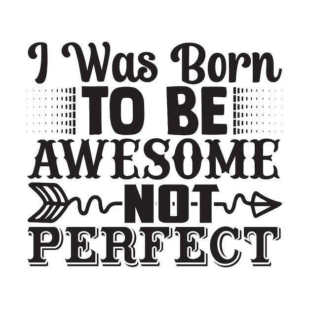 나는 완벽한 동기 부여 타이포그래피 티셔츠 디자인 벡터가 아닌 멋진 사람이 되기 위해 태어났습니다.