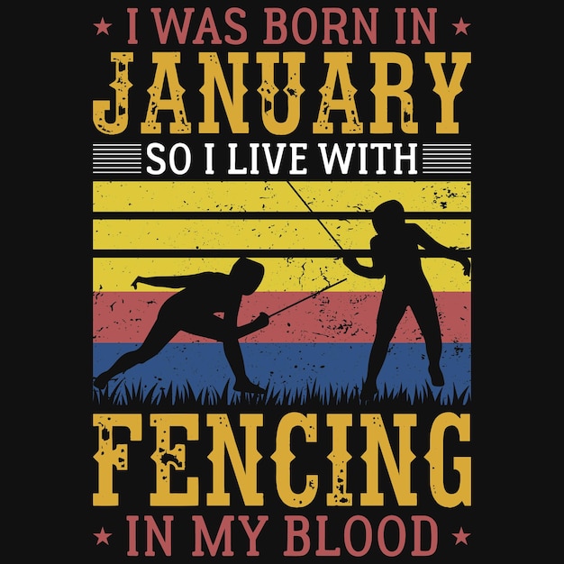 I was born in January so i live with fencing in my blood tshirt design