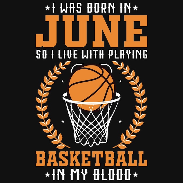 I was born in June so i live with playing basketball in my blood tshirt design