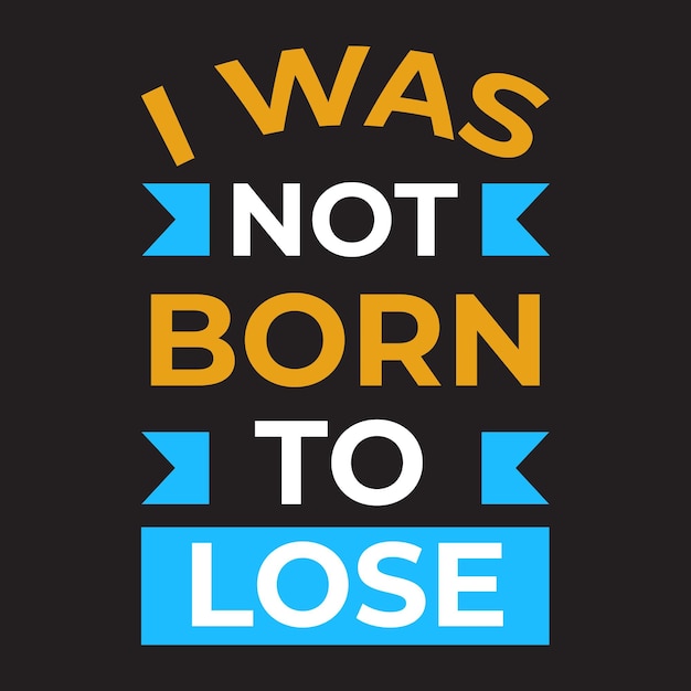 I was not born to lose Motivational t-shirt design