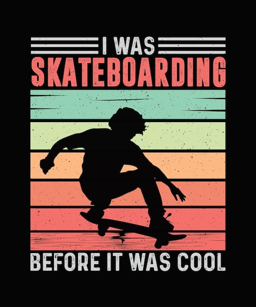 스케이트보드가 멋있어지기 전에 스케이트보드를 탔어요 Skateboard Tshirt Design