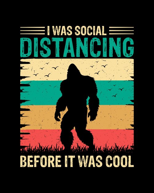 Bigfoot - I Was Social Distancing Before It Was Cool T-Shirt Bigfoot - I Was Social Distancing Before It Was Cool T-Shirt