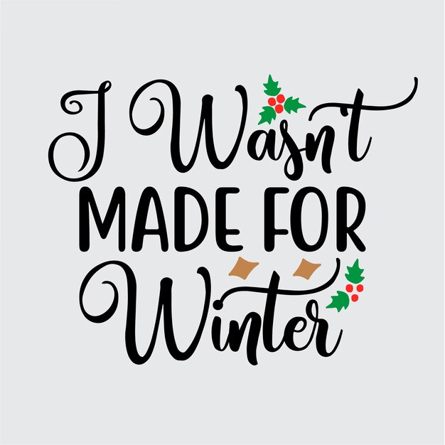 I Wasn't Made for Winter t shirt design