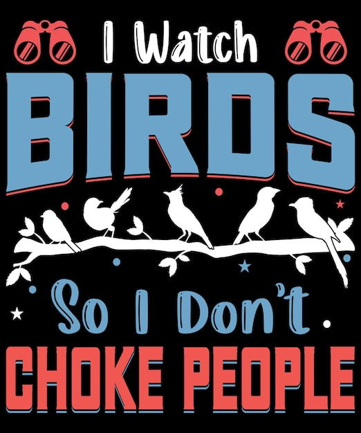 Vector i watch birds so i don't choke people typography design premium vector