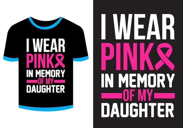 Vector i wear pink in memory of my daughter breast cancer t shirt design