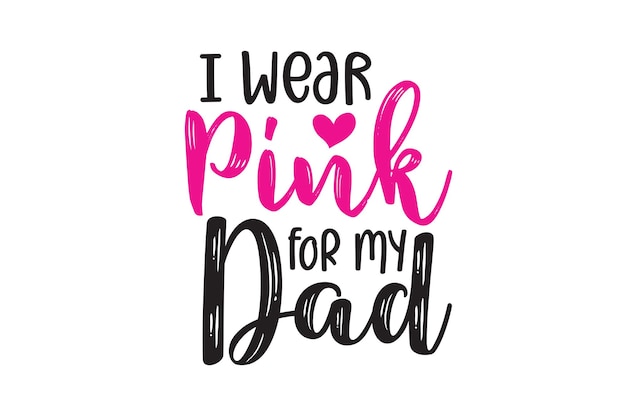 I Wear Pink for my Dad Vector File