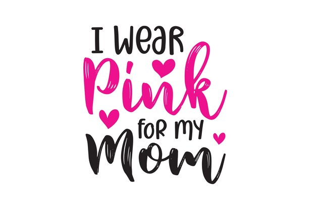 I Wear Pink for my Mom Vector File