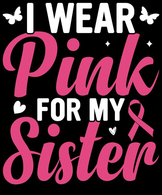 Vector i wear pink for my sister cancer awareness design