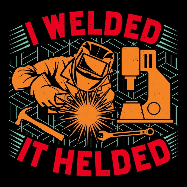 Vettore i welded it helded welder t-shirt di saldatura divertente vector graphic