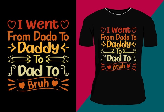 I Went From Dada To Daddy To Dad To Bruh Father's day Tshirt design