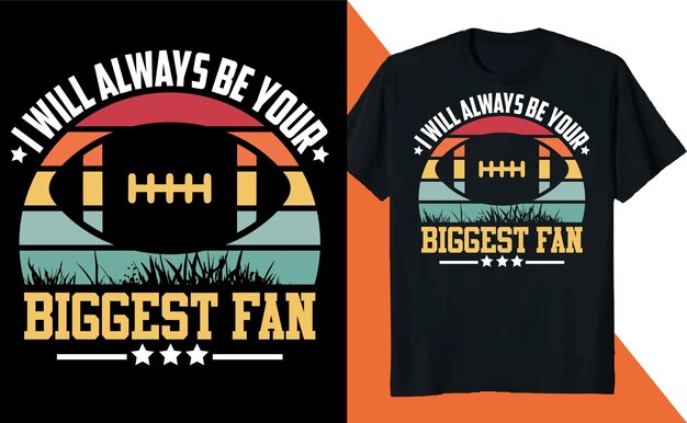 I will always be your biggest fan retro football t shirt design