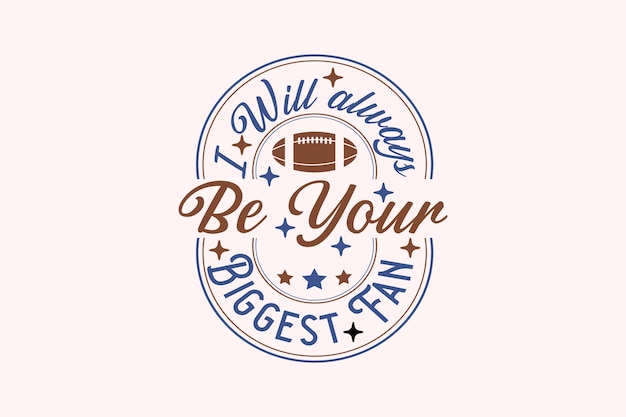 I will be your biggest fan football eps design american football t-shirt design rugby t-shirt desi