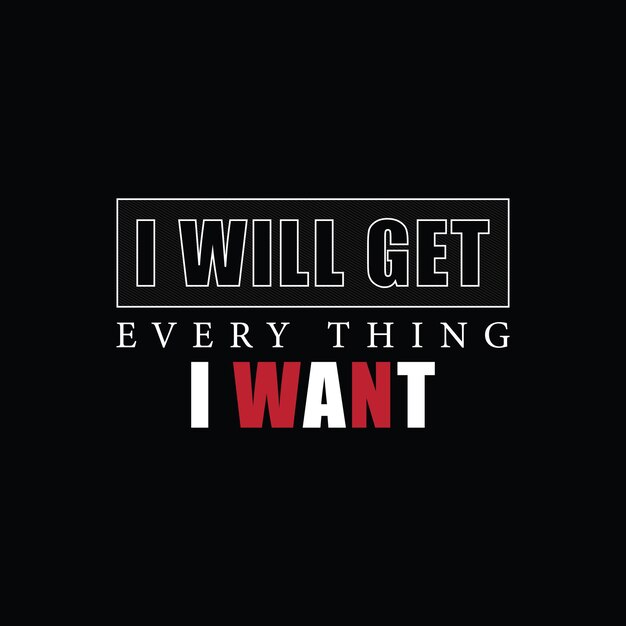 I will get every thing i want t shirt design vector design