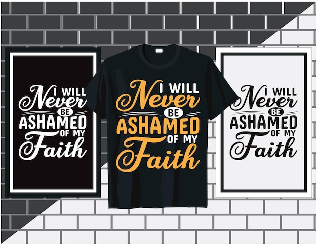 I will never be ashamed christian sayings quote typography t shirt design vector...