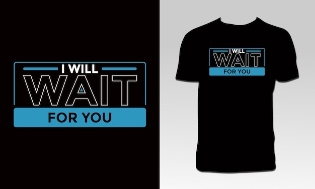 I will wait for you  t shirt design