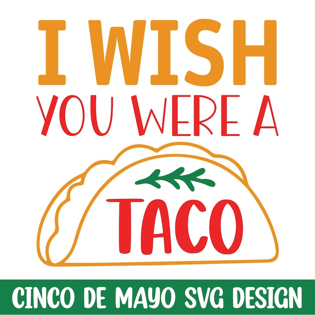 I wish you were a taco cinco de mayo svg designs Vector cinco de mayo t shirt design