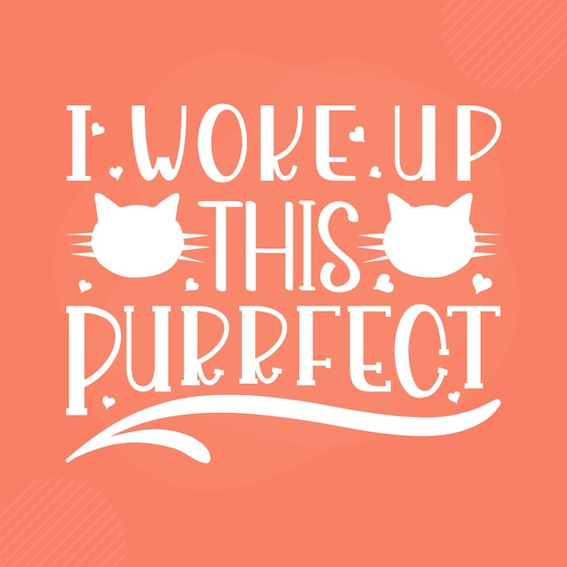 I woke up this purrfect premium cat typography vector design