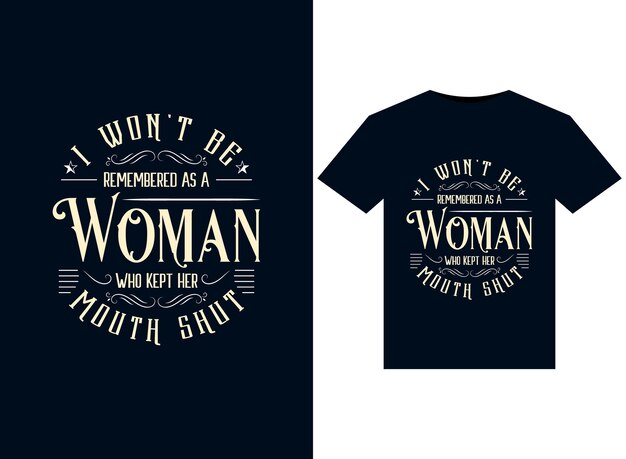 I Won't Be Remembered As A Woman Who Kept Her Mouth Shut illustrations for print-ready T-Shirts desi