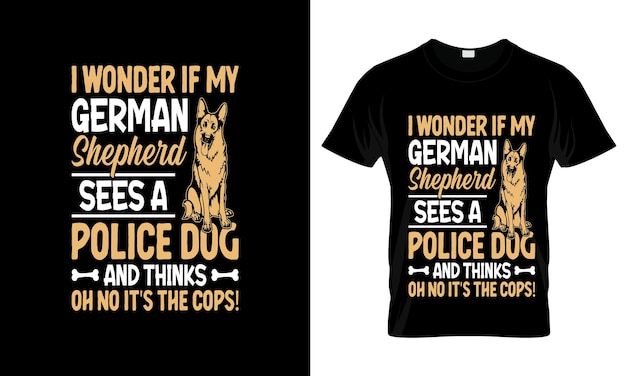 「私のジャーマン・シェパードが警察犬を見ているのかな」カラフルなグラフィック T シャツ T シャツ プリント モックアップ