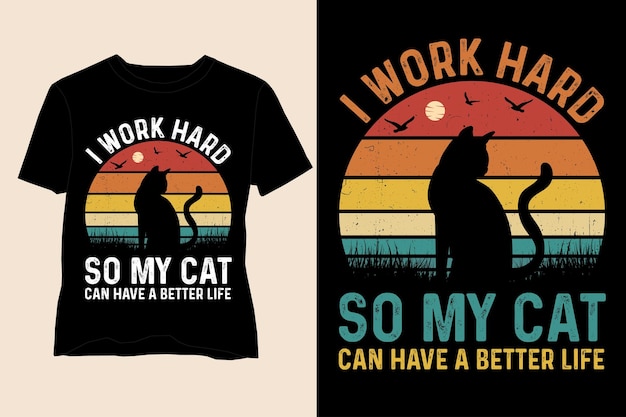 I Work Hard So My Cat Can Have A Better Life T-Shirt Design,Cat T Shirt Design,Cat Lover T-Shirt